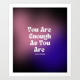 You are enough as you are 240611 by Valourine Art Print