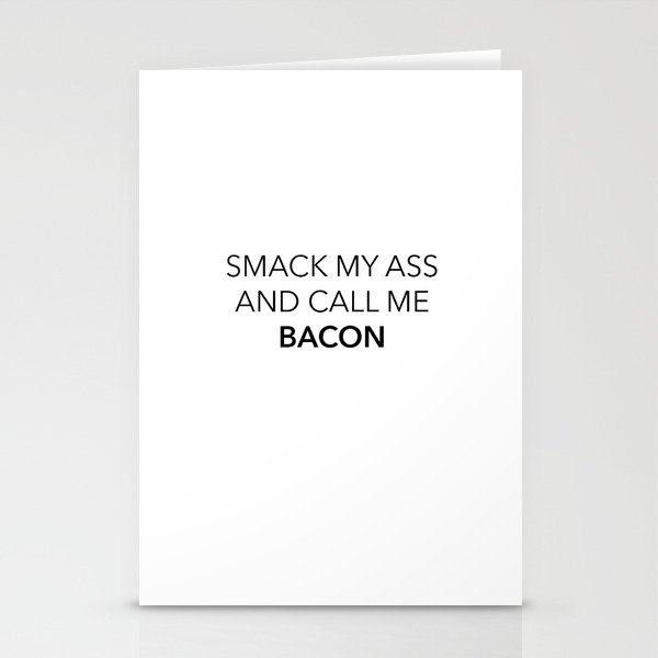 Smack my ass and call me bacon Stationery Cards
