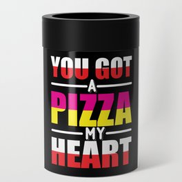you got pizza my heart Can Cooler