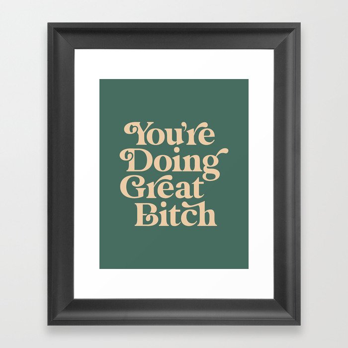 YOU’RE DOING GREAT BITCH vintage green cream Framed Art Print