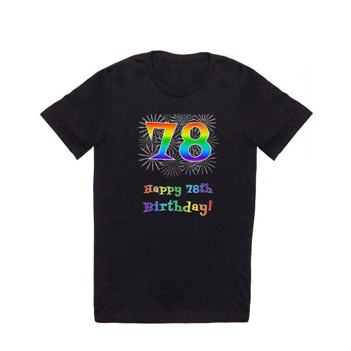 78th Birthday - Fun Rainbow Spectrum Gradient Pattern Text, Bursting Fireworks Inspired Background T Shirt