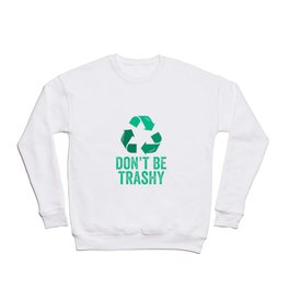 Don't Be Trashy Recycle Crewneck Sweatshirt