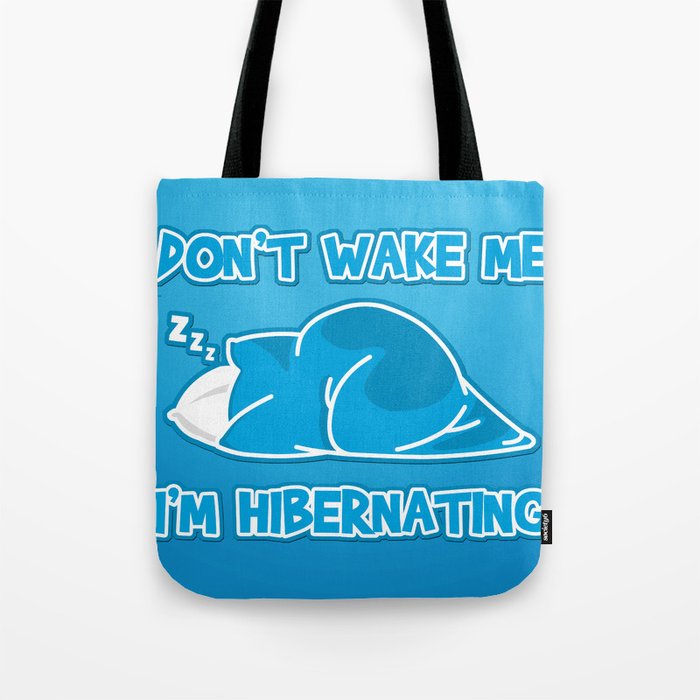 Don't wake me I'm hibernating Tote Bag