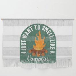 I Just Want To Smell Like A Campfire Wall Hanging