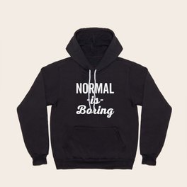 Normal Is Boring Funny Quote Hoody