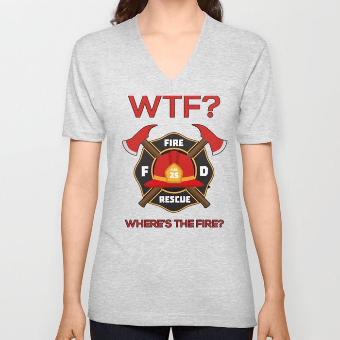 Wtf where is fire Firefighter V Neck T Shirt