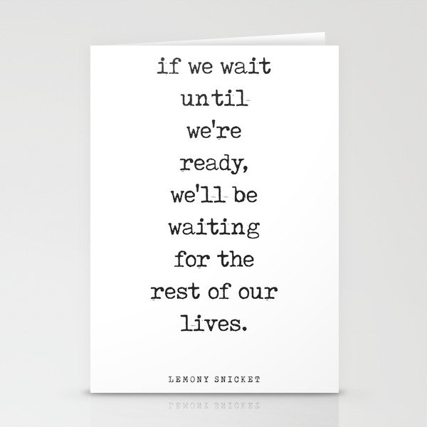 If we wait until we're ready - Lemony Snicket Quote - Literature - Typewriter Print Stationery Cards