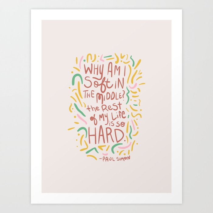 Why Am I Soft In The Middle The Rest Of My Life Is So Hard Art Print By Kodiak Milly Society6