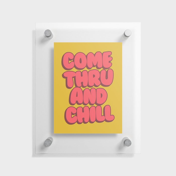 Come Thru And Chill Floating Acrylic Print