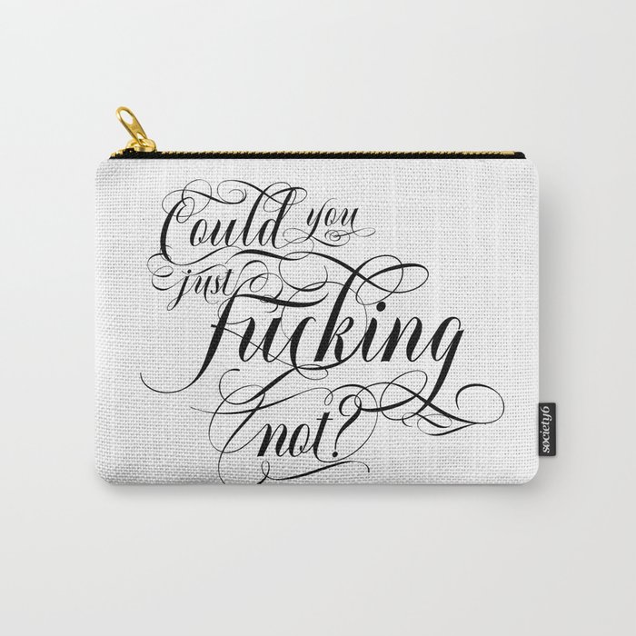 Could you just fucking not? (black text) Carry-All Pouch
