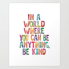 In a World Where You Can Be Anything Be Kind Art Print
