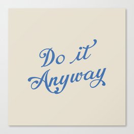 Do it Anyway Canvas Print