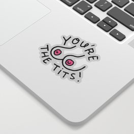 You're The Tits! Sticker