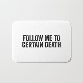 Follow Me To Certain Death Bath Mat