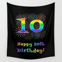 [ Thumbnail: 10th Birthday - Fun Rainbow Spectrum Gradient Pattern Text, Bursting Fireworks Inspired Background Wall Tapestry ]