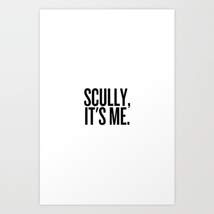 Scully, It's Me. (White) Art Print