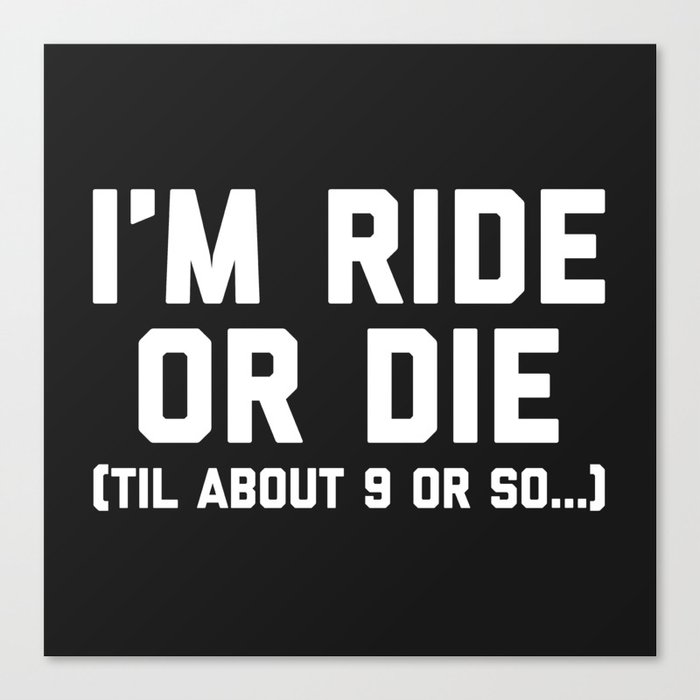 Ride Or Die Funny Saying Canvas Print