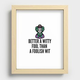 better a witty fool than a foolish wit ,april fool day Recessed Framed Print