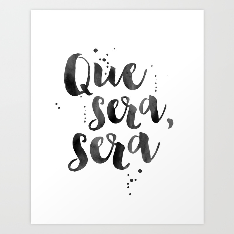 Que Sera Sera Spanish Quote Spanish Decor Inspirational Quote Modern Art Watercolor Brush Whatever Art Print By Aleksmorin Society6 You'll discover lines by authors einstein, maya angelou, gandhi, jim rohn (with great images too). que sera sera spanish quote spanish decor inspirational quote modern art watercolor brush whatever art print by aleksmorin