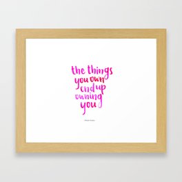 the things you own end up owning you Framed Art Print