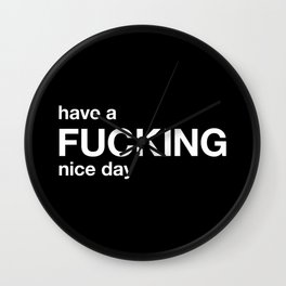 have a FUCKING nice day Wall Clock