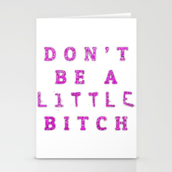 Don't Be A little BITCH Stationery Cards
