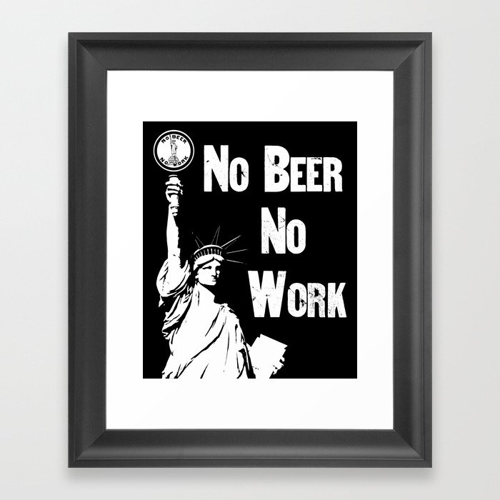 No Beer - No Work - Anti Prohibition Framed Art Print
