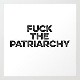 Fuck The Patriarchy Art Print