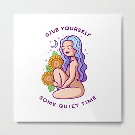 Give Yourself Some Quiet Time Metal Print