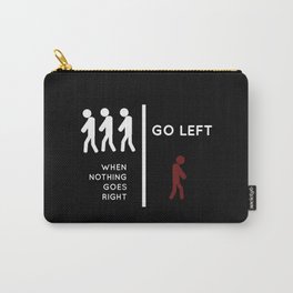 Go Left When Nothing Goes Right Carry-All Pouch