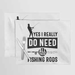 I Really Need All These Fishing Rods Placemat