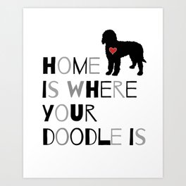 Home is where your Doodle is, (black & gray) Art for the Labradoodle or Goldendoodle dog lover Art Print