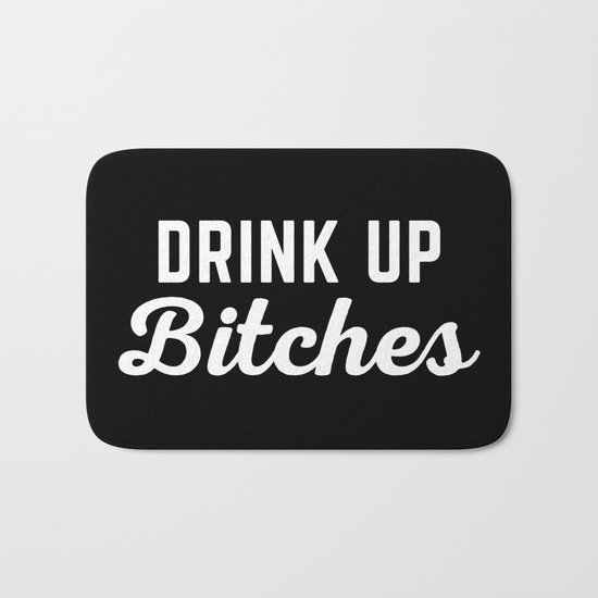 Drink Up Bitches Funny Quote Bath Mat