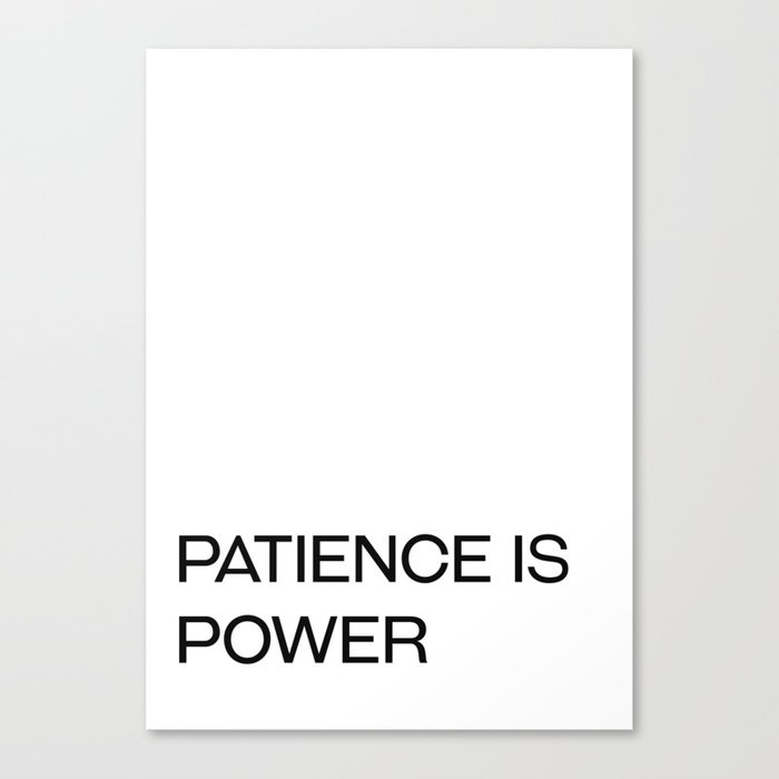 Patience is power Canvas Print