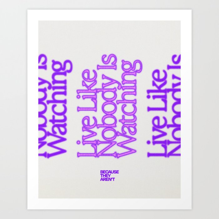 Live Like Nobody Is Watching Art Print