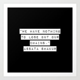 We Have Nothing To Lose But Our Chains Art Print