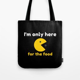 I'm only here for the food Tote Bag