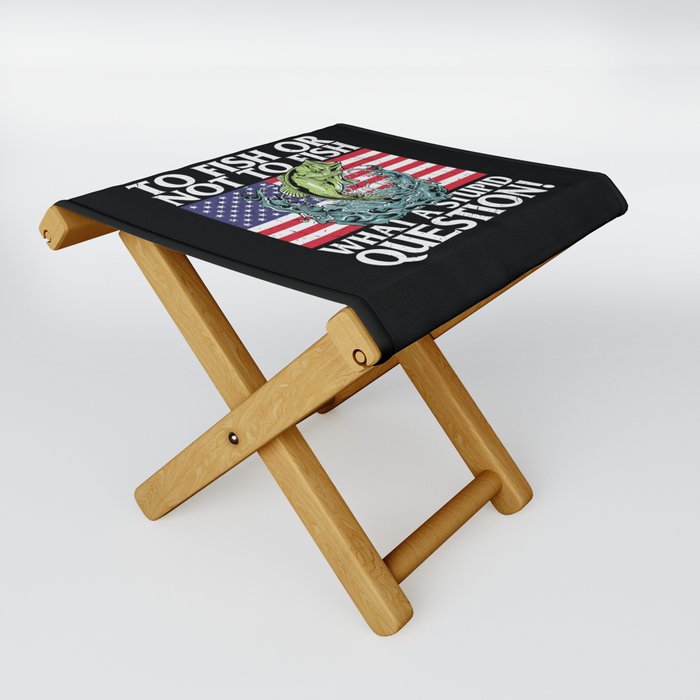 To Fish Or Not To Fish Stupid Question Folding Stool