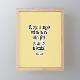 O, what a tangled web we weave when first we practise to deceive! Walter Scott. Framed Mini Art Print