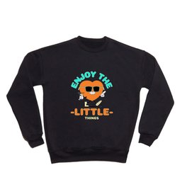 ENJOY THE LITTLE THINGS Crewneck Sweatshirt
