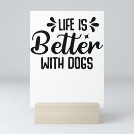 Life is better with a dog Mini Art Print
