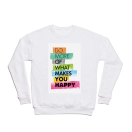 Do More Of What Makes You Happy. Inspiring Creative Motivation Quote. Vector Typography Crewneck Sweatshirt