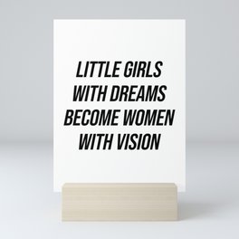 Little girls with dreams become women with vision Mini Art Print