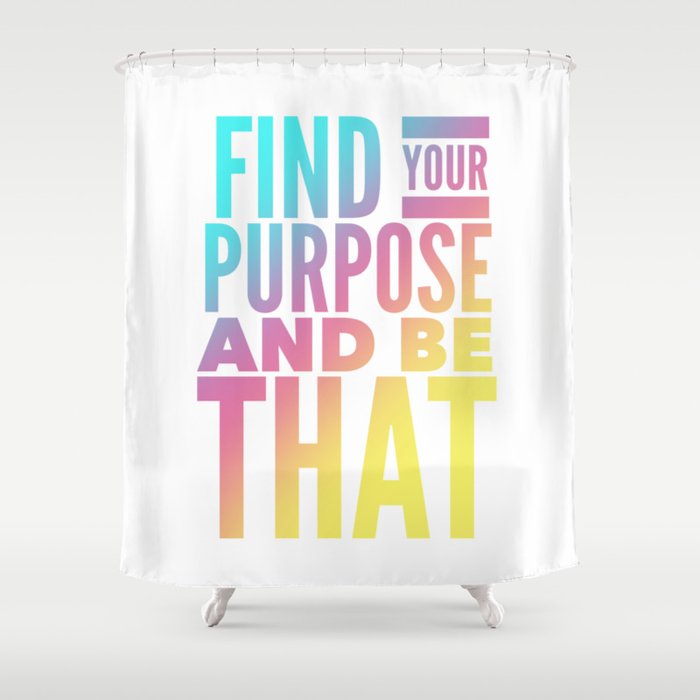 Find Your Purpose Shower Curtain