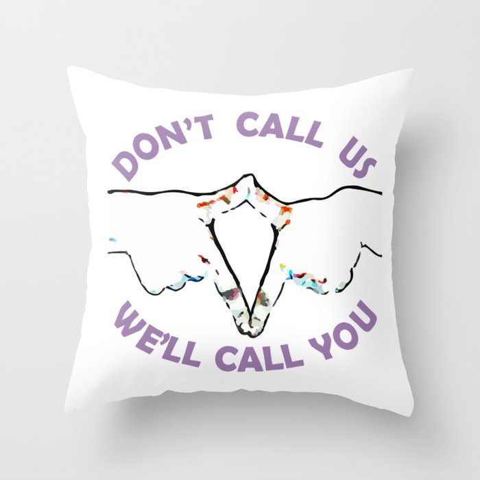 Don't Call Us - We'll Call You Throw Pillow