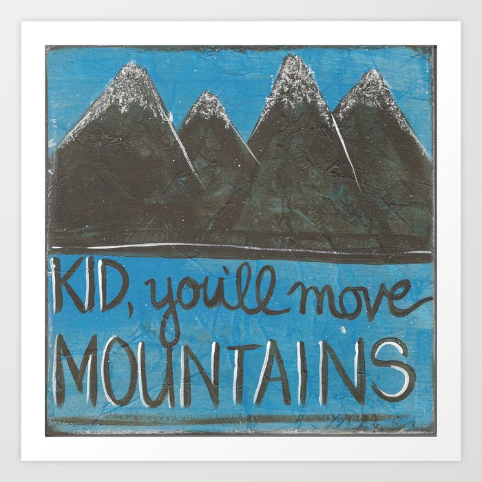 Kid, you'll move mountains  Art Print