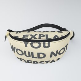 If I have to explain, you would not understand, humor quote on learning, funny sentence, inspiration Fanny Pack