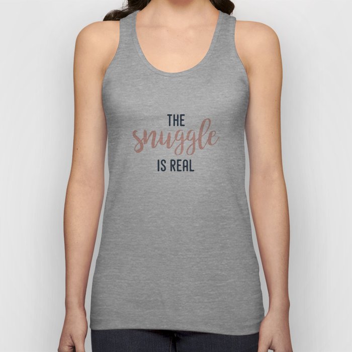 The Snuggle Is Real | Typography Quote Tank Top