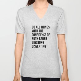 Do All Things with the Confidence of Ruth Bader Ginsburg Dissenting V Neck T Shirt