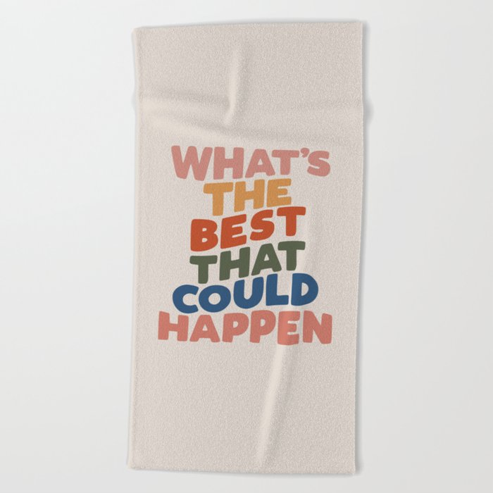 What's The Best That Could Happen Beach Towel